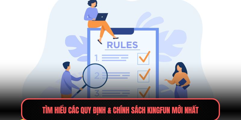Điều Khoản Sử Dụng - Quy Định Chi Tiết Cần Nắm 2025 1 Tìm hiểu các quy định & chính sách Kingfun mới nhất